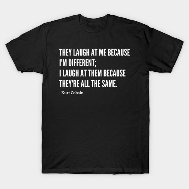 Famous Kurt Cobain "They Laugh At Me" Quote T-Shirt by capognad